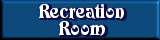 Recreation Room - Move cursor over the room image to see what is inside
