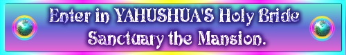 Click to go to YAHUSHUA's Brides Mansion